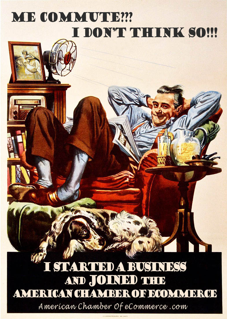 an old poster of a man relaxing at home, repurposed to show his having joined the American Chamber of eCommerce. He says, Me commmute I don't think so